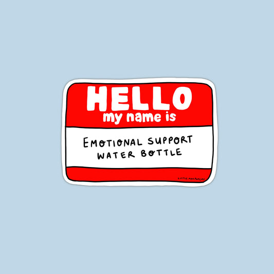 Hello my name is (Emotional Support water bottle)